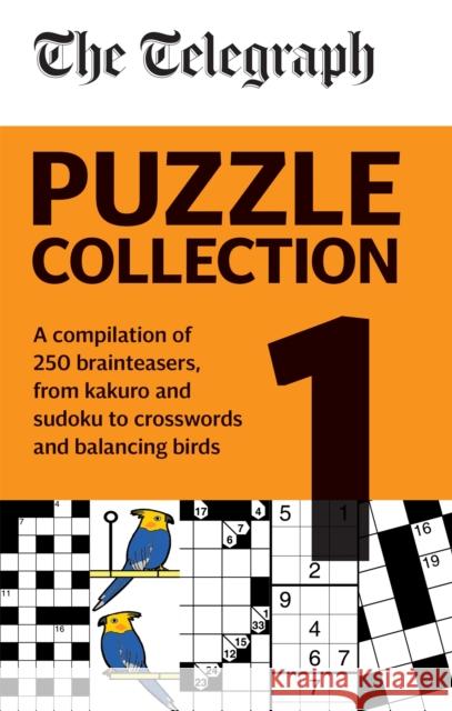 The Telegraph Puzzle Collection Volume 1: A compilation of brilliant brainteasers from kakuro and sudoku, to crosswords and balancing birds Telegraph Media Group Ltd 9780600636670 Octopus Publishing Group
