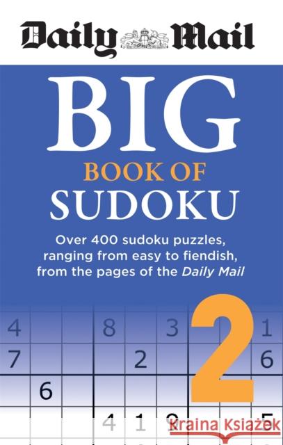 Daily Mail Big Book of Sudoku Volume 2: Over 400 sudokus, ranging from easy to fiendish, from the pages of the Daily Mail Daily Mail 9780600636816 Octopus Publishing Group