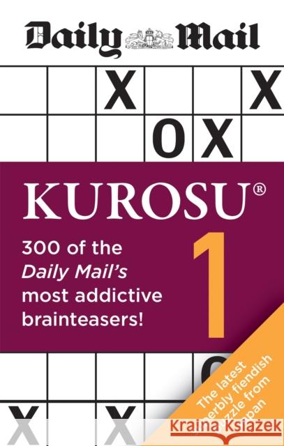 Daily Mail Kurosu Volume 1: 300 of the Daily Mail's most addictive brainteaser puzzles Daily Mail 9780600636823 Octopus Publishing Group