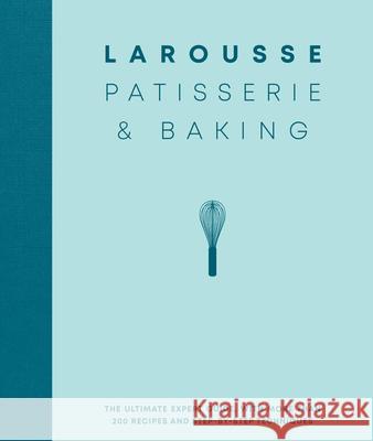 Larousse Patisserie and Baking: The Ultimate Expert Guide, with More Than 200 Recipes and Step-By-Step Techniques Larousse 9780600636878 Hamlyn (UK)