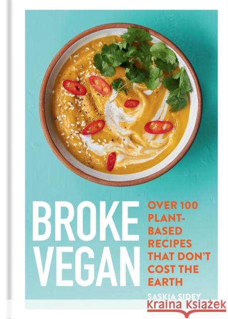 Broke Vegan: Over 100 plant-based recipes that don't cost the earth Saskia Sidey 9780600636984 Hamlyn (UK)