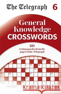 The Telegraph General Knowledge Crosswords 6 Telegraph Media Group Ltd 9780600637219