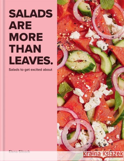 Salads Are More Than Leaves: Salads to get excited about Elena Silcock 9780600637424 Octopus Publishing Group