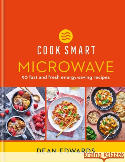 Cook Smart: Microwave: 90 fast and fresh energy-saving recipes Dean Edwards 9780600638001 Hamlyn (UK)