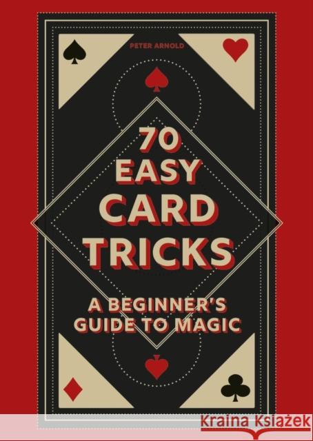 70 Easy Card Tricks: A beginner's guide to magic Peter Arnold 9780600638346