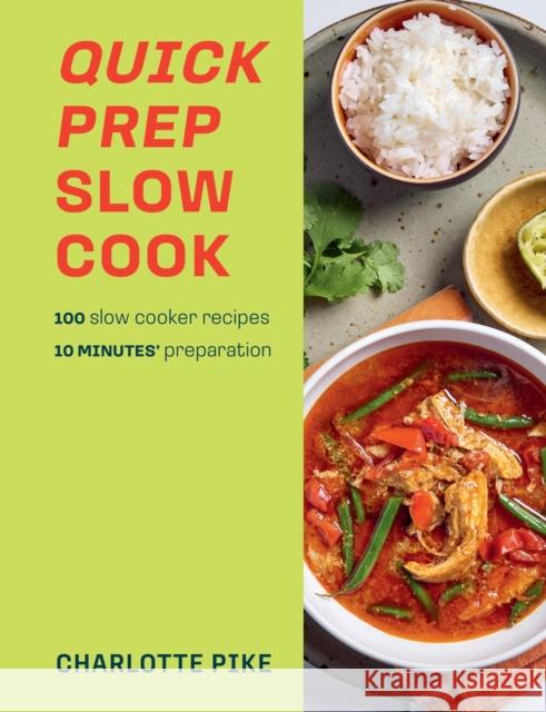 Quick Prep Slow Cook: 100 slow cooker recipes, 10 minutes' preparation Charlotte Pike 9780600638452