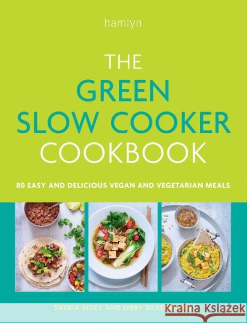 The Green Slow Cooker Cookbook: 80 easy and delicious vegan and vegetarian recipes Libby Silbermann 9780600638667