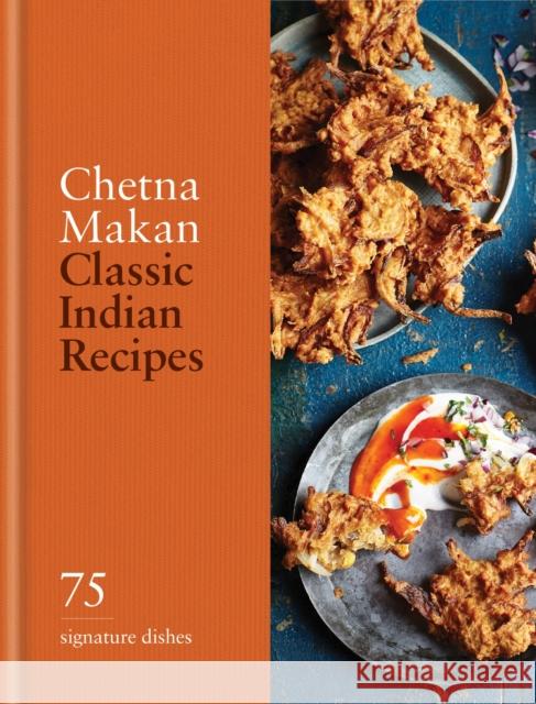 Classic Indian Recipes: 75 Signature Dishes Chetna Makan 9780600638889 Octopus Publishing Group