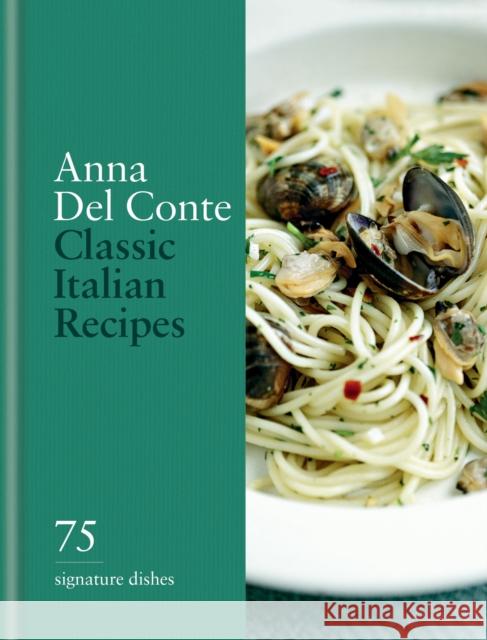 Classic Italian Recipes: 75 signature dishes Anna del Conte 9780600638902 Octopus Publishing Group