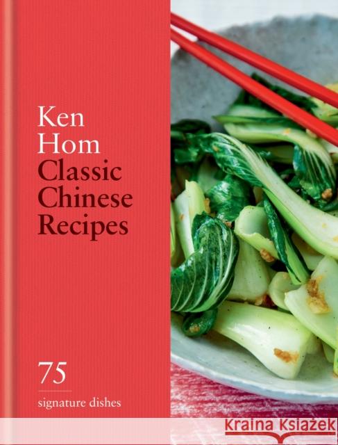 Classic Chinese Recipes: 75 signature dishes Ken Hom 9780600638926 Octopus Publishing Group