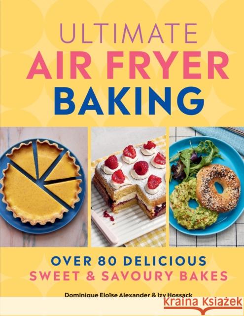 Ultimate Air Fryer Baking Izy Hossack 9780600639022 Octopus Publishing Group