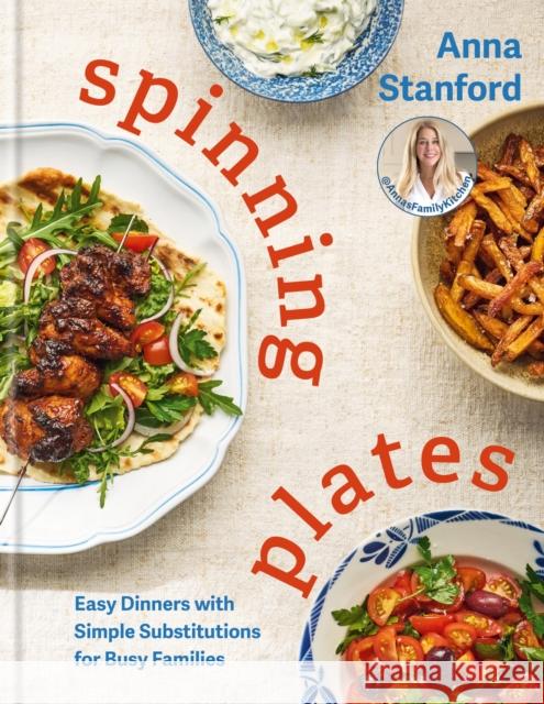 Spinning Plates: Easy Dinners with Simple Substitutions for Busy Families Anna's Family Kitchen 9780600639541 Octopus Publishing Group