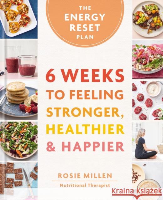 The Energy Reset Plan: 6 Weeks to Feeling Stronger, Healthier & Happier Rosie Millen 9780600639589 Octopus Publishing Group