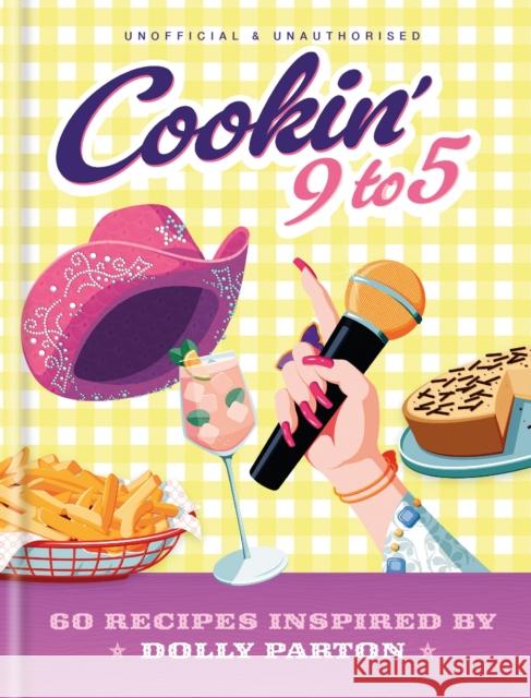 Cookin' 9 to 5: 60 Recipes Inspired by Dolly Parton Pop Kitchen 9780600639664 Octopus Publishing Group