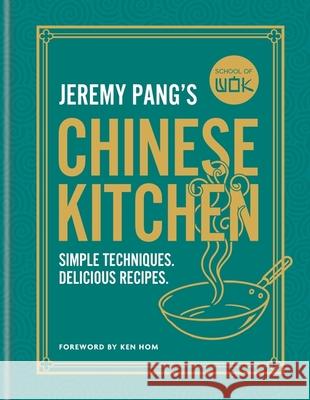 School of Wok: Jeremy Pang's Chinese Kitchen: Simple techniques and recipes to enjoy delicious Chinese food at home Jeremy Pang 9780600639916