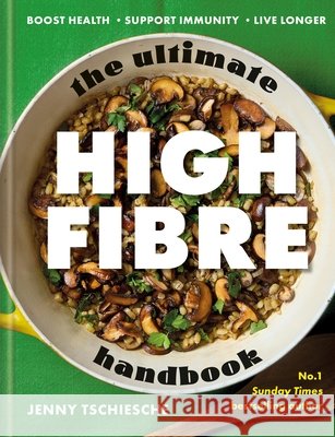 The Ultimate High-Fibre Handbook Jenny Tschiesche 9780600640462 Octopus Publishing Group