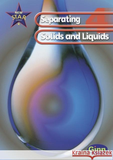 New Star Science: Year 4: Separating Solids And Liquids Pupils` Book Rosemary Feasey, Anne Goldsworthy, John Stringer, Roy Phipps 9780602299248