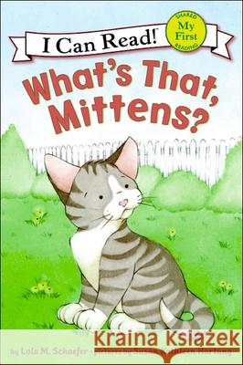 What's That, Mittens? Lola M. Schaefer Susan Kathleen Hartung 9780606047302 Turtleback Books: A Division of Sanval