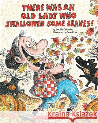 There Was an Old Lady Who Swallowed Some Leaves! Lucille Colandro Jared Lee 9780606150507 Turtleback Books