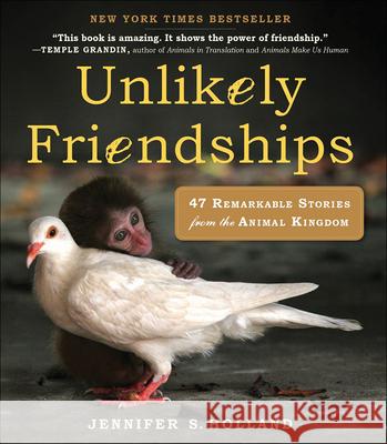 Unlikely Friendships: 47 Remarkable Stories from the Animal Kingdom Jennifer S Holland 9780606235037