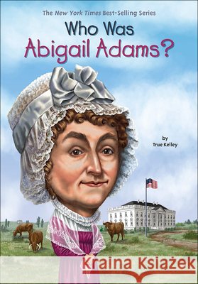 Who Was Abigail Adams? True Kelley 9780606341660