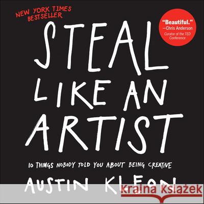 Steal Like an Artist: 10 Things Nobody Told You about Being Creative Austin Kleon Austin Kleon 9780606368865 Turtleback Books