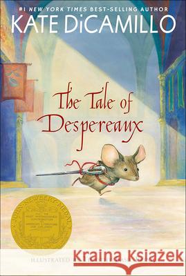 The Tale of Despereaux: Being the Story of a Mouse, a Princess, Some Soup, and a Spool of Thread Kate DiCamillo Timothy Basil Ering 9780606378888