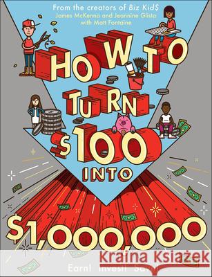 How to Turn $100 Into $1,000,000: Earn! Save! Invest! James McKenna Matt Fontaine Jeannine Glista 9780606379533 Turtleback Books