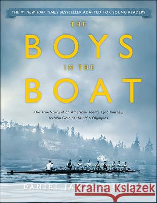 The Boys in the Boat: The True Story of an American Team's Epic Journey to Win Gold at the 1936 Olympics: Young Readers Adaptation Daniel James Brown 9780606393126 Turtleback Books