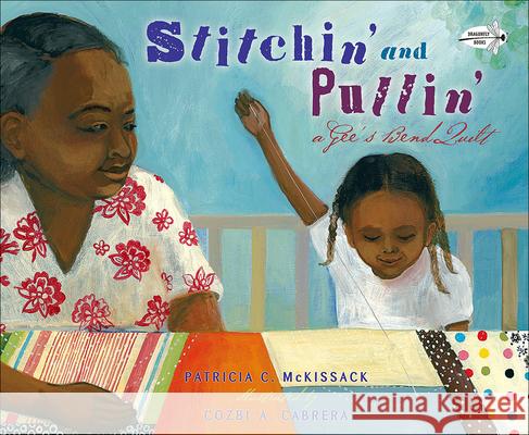 Stitchin' and Pullin': A Gee's Bend Quilt Patricia C. McKissack Cozbi A. Cabrera 9780606393386 Turtleback Books