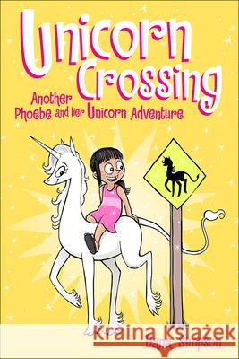 Unicorn Crossing: Another Phoebe and Her Unicorn Adventure Dana Simpson 9780606397674 Turtleback Books