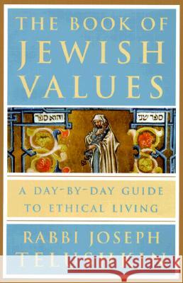 The Book of Jewish Values: A Day-By-Day Guide to Ethical Living Joseph Telushkin 9780609603307 Bell Tower Book