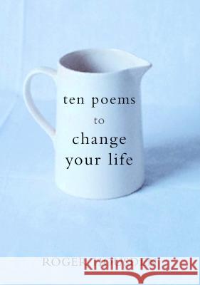 Ten Poems to Change Your Life Roger Housden Stephen Mitchell 9780609609019 Harmony