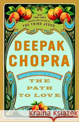 The Path to Love: Spiritual Strategies for Healing Deepak Chopra 9780609801352 Three Rivers Press (CA)