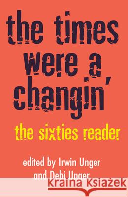 The Times Were a Changin': The Sixties Reader Debi Unger Irwin Unger 9780609803370 Three Rivers Press (CA)