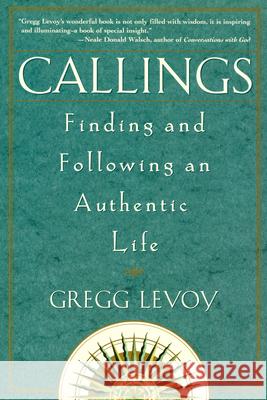 Callings: Finding and Following an Authentic Life Gregg Levoy 9780609803707