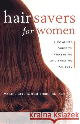 Hair Savers for Women: A Complete Guide to Preventing and Treating Hair Loss Greenwood-Robinson, Margaret 9780609804452 Three Rivers Press (CA)