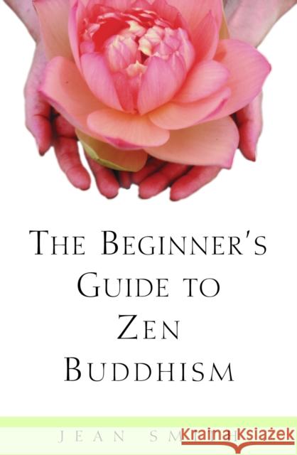 The Beginner's Guide to Zen Buddhism Smith, Jean 9780609804667 Bell Tower Book