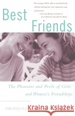 Best Friends: The Pleasures and Perils of Girls' and Women's Friendships Ruthellen Josselson Terri Apter Torri Apter 9780609804728 Three Rivers Press (CA)