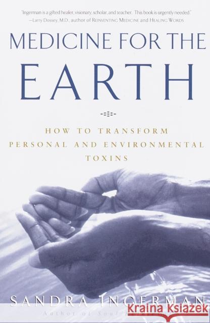 Medicine for the Earth: How to Transform Personal and Environmental Toxins Sandra Ingerman 9780609805176 Random House USA Inc