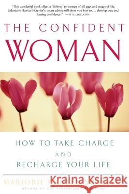 The Confident Woman: How to Take Charge and Recharge Your Life Marjorie H. Shaevitz 9780609805343 Three Rivers Press (CA)