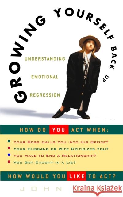 Growing Yourself Back Up: Understanding Emotional Regression John Lee 9780609806418 Three Rivers Press (CA)