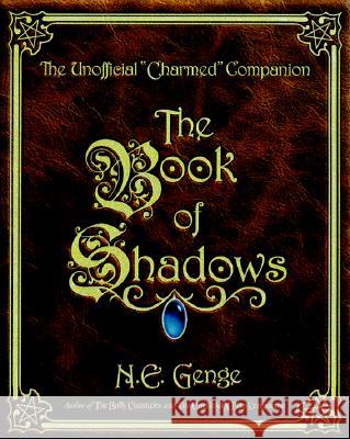 The Book of Shadows: The Unofficial Charmed Companion Genge, Ngaire E. 9780609806524 Three Rivers Press (CA)