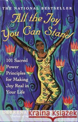 All the Joy You Can Stand: 101 Sacred Power Principles for Making Joy Real in Your Life Debrena Jackson Gandy 9780609807088 Three Rivers Press (CA)