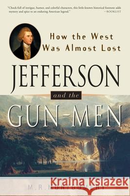 Jefferson and the Gun-Men: How the West Was Almost Lost M. R. Montgomery 9780609807101 Three Rivers Press (CA)