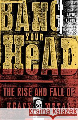 Bang Your Head: The Rise and Fall of Heavy Metal David Konow 9780609807323 Three Rivers Press (CA)