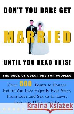 Don't You Dare Get Married Until You Read This!: The Book of Questions for Couples Corey Donaldson 9780609807835 Three Rivers Press (CA)