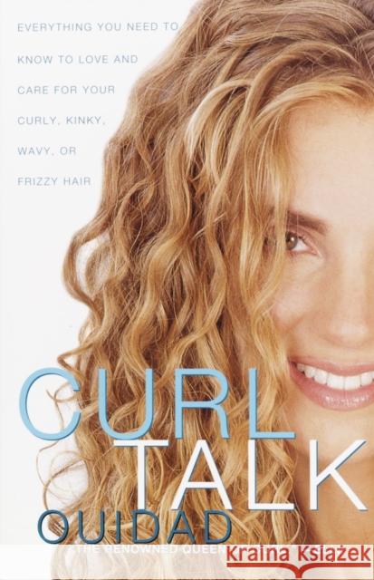 Curl Talk: Everything You Need to Know to Love and Care for Your Curly, Kinky, Wavy, or Frizzy Hair Ouidad 9780609808375 Three Rivers Press (CA)