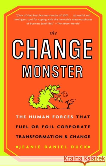 The Change Monster: The Human Forces That Fuel or Foil Corporate Transformation and Change Duck, Jeanie Daniel 9780609808818 Three Rivers Press (CA)