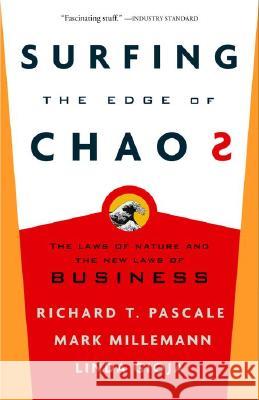 Surfing the Edge of Chaos: The Laws of Nature and the New Laws of Business Richard Tanner Pascale Mark Milleman Linda Gioja 9780609808832